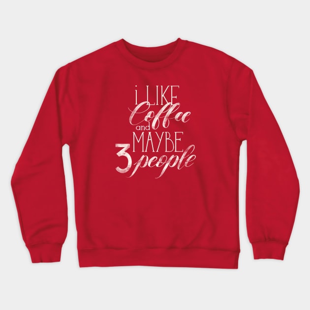 I like coffee and maybe 3 people Crewneck Sweatshirt by Alies